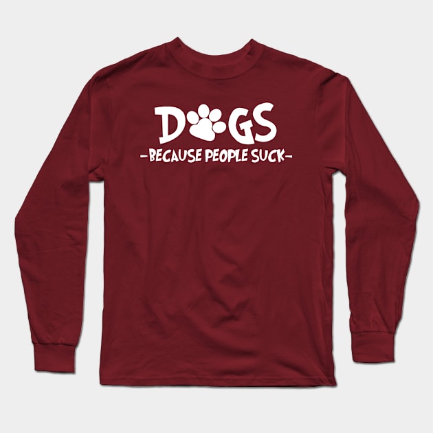 Dogs Because People Suck Long Sleeve T-Shirt by PeppermintClover